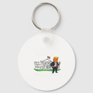 I Like The White House Like My Pants With A Lot Of Key Ring