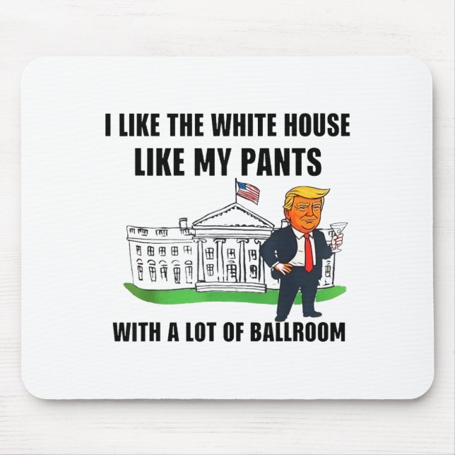 I Like The White House Like My Pants With A Lot Of Mouse Pad (Front)