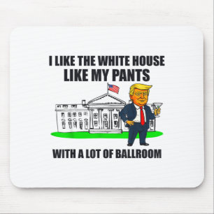 I Like The White House Like My Pants With A Lot Of Mouse Pad
