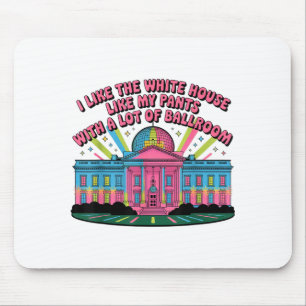 I Like The White House Like My Pants With A Lot Of Mouse Pad