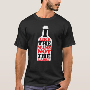 I Like The Wine, Not The Label ---- Premium T-Shirt