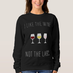 I Like The Wine Not The Label White Text Sweatshirt