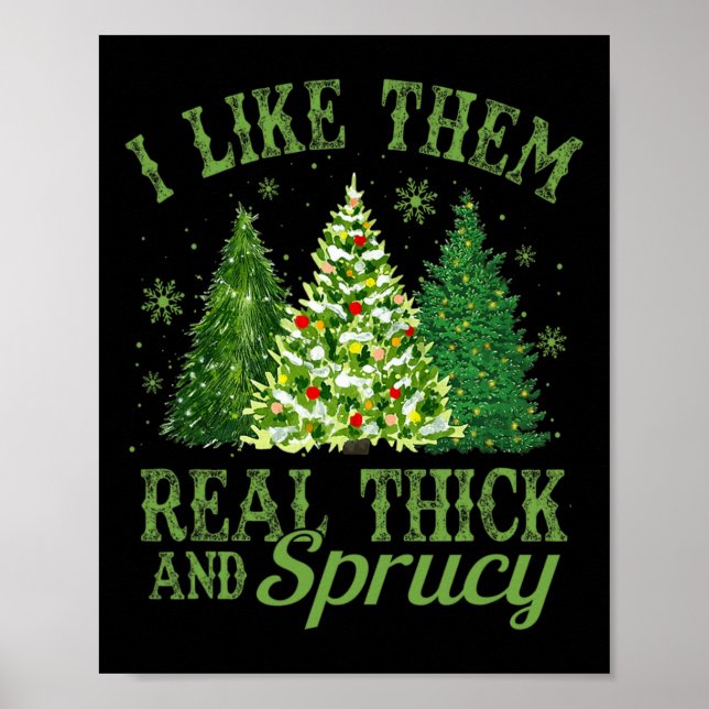 I Like Them Real Thick &amp; Sprucey Fun Christmas Poster (Front)