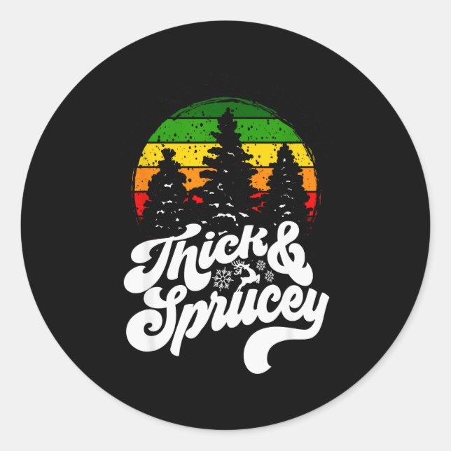 I Like Them Real Thick &amp; Sprucey Funny Christm Classic Round Sticker (Front)