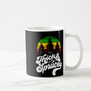 I Like Them Real Thick & Sprucey Funny Christm Coffee Mug