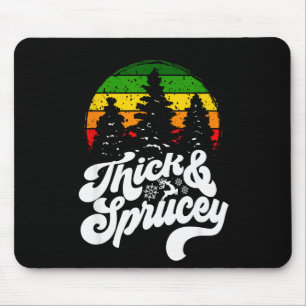 I Like Them Real Thick &amp; Sprucey Funny Christm Mouse Pad