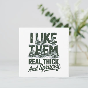 I Like Them Real Thick And Sprucey Funny Christmas Holiday Card