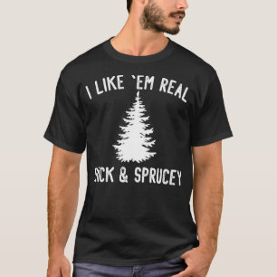 I Like Them Real Thick And Sprucey Funny Christmas T-Shirt