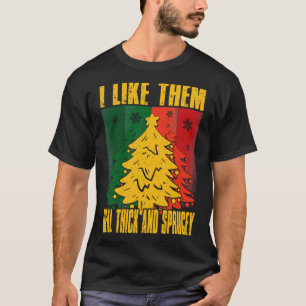 I Like Them Real Thick And Sprucey Retro Christmas T-Shirt