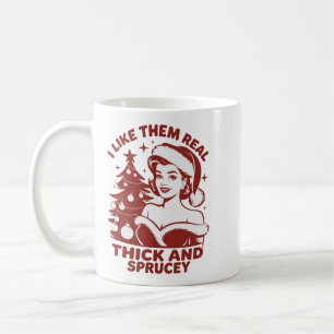 I Like Them Real Thick And Sprucey Snarky Xmas Coffee Mug