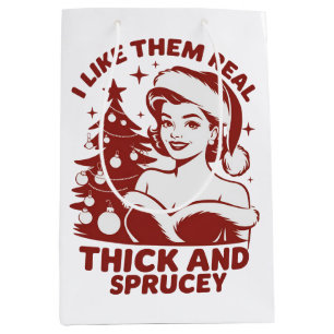 I Like Them Real Thick And Sprucey Snarky Xmas Medium Gift Bag