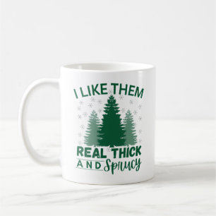 I like them real thick and sprucy coffee mug