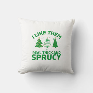 I like them real thick and sprucy Throw Pillow