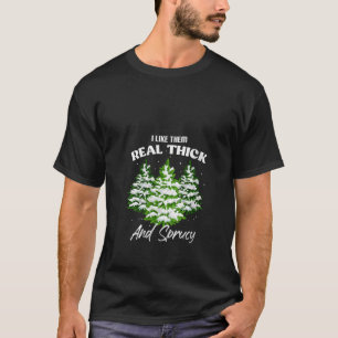 I Like Them Real Thick Spruce Funny Pun Christmas  T-Shirt