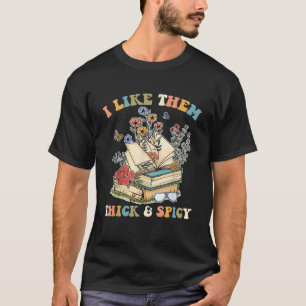 I Like Them Thick And Spicy Book Reader Romance  T-Shirt