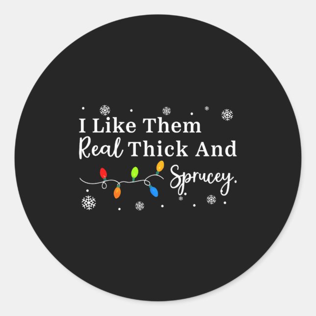 I Like Them Thick And Sprucey Funny Christmas Adul Classic Round Sticker (Front)