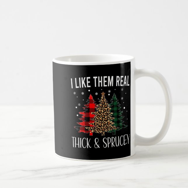 I Like Them Thick And Sprucey Funny Christmas Colo Coffee Mug (Right)