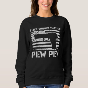 I Like Things That Go Pew Pew  2nd Amendment Pisto Sweatshirt