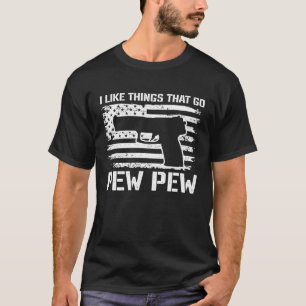 I Like Things That Go Pew Pew  2nd Amendment Pisto T-Shirt