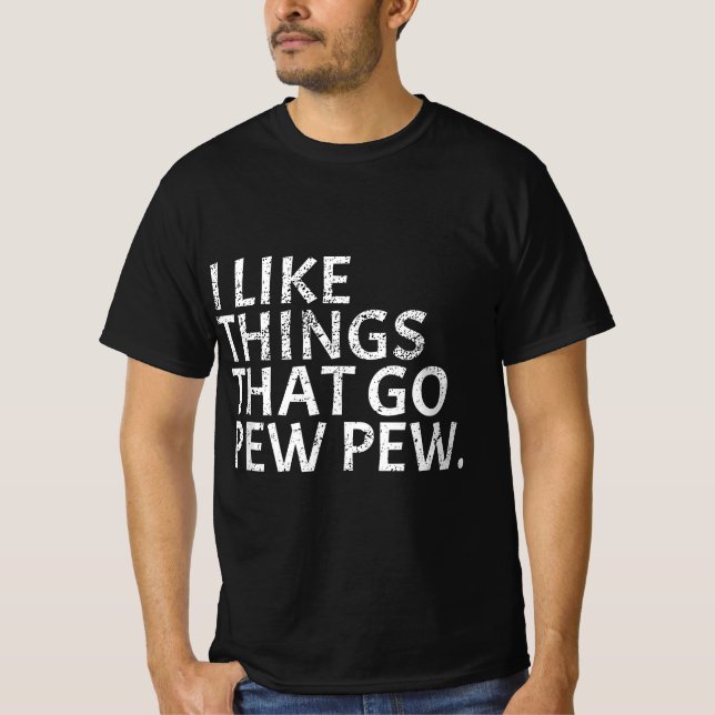 I like Things that Go Pew Pew - Gun Enthusiast Gif T-Shirt (Front)