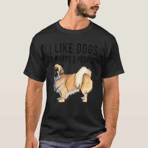 I Like Tibetan Spaniel Dogs And Maybe 3 People T-Shirt
