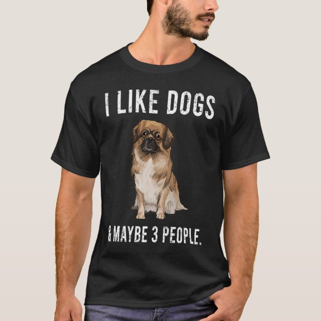 I Like Tibetan Spaniel Dogs And Maybe 3 People T-Shirt (Front)