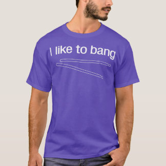 I like to bang  for drummers  T-Shirt