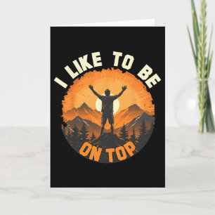 I Like To Be On Top - Hiking Camping Climbing Camp Card