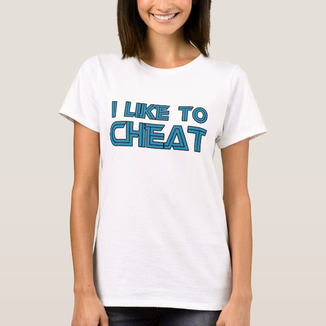 I Like To Cheat T-Shirt (Front)