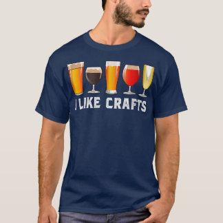 I Like To Do Crafts Beer Drink Funny Drinking T-Shirt