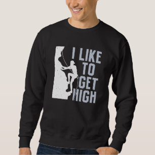 I Like To Get High Bouldering Mountain Climber Roc Sweatshirt