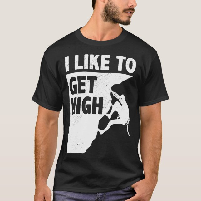 I Like To Get High Bouldering Mountaineering Climb T-Shirt (Front)