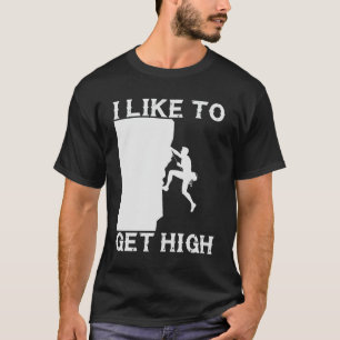I Like to Get High – Funny Rock Climbing Design T-Shirt