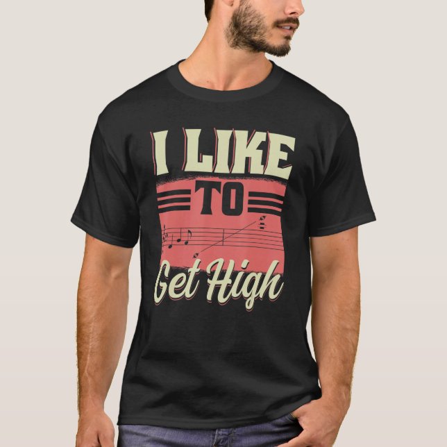 I Like To Get High  Music Notes Opera Singer Choir T-Shirt (Front)
