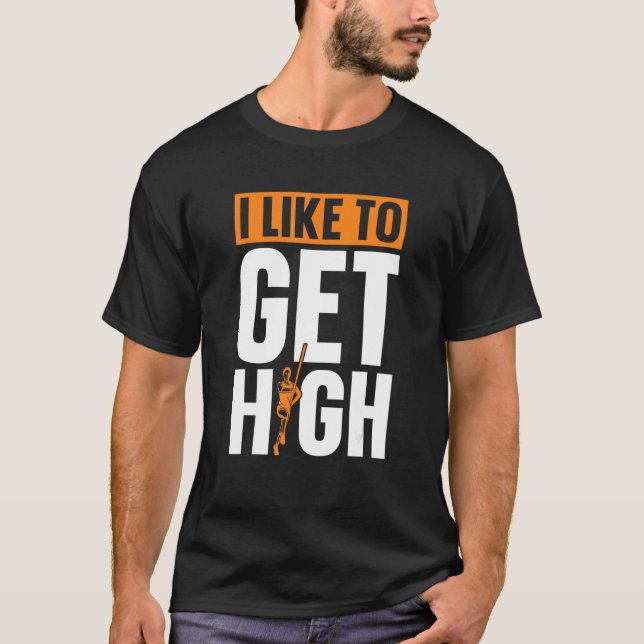 I Like To Get High Pole Vault Pole Jumping T-Shirt (Front)