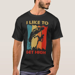 I Like to Get High Retro Rock Climbing Rock Climb T-Shirt