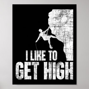 I Like To Get High - Rock Climbing Bouldering Clim Poster