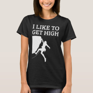I Like To Get High Rock Climbing Bouldering T-Shirt