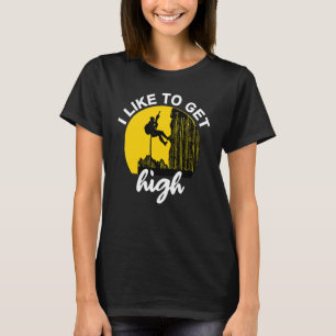 I Like To Get High  Rock Climbing Climber  Idea T-Shirt