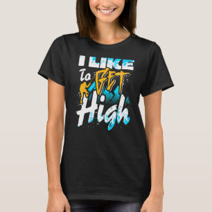 I Like To Get High Rock Climbing Climber T-Shirt