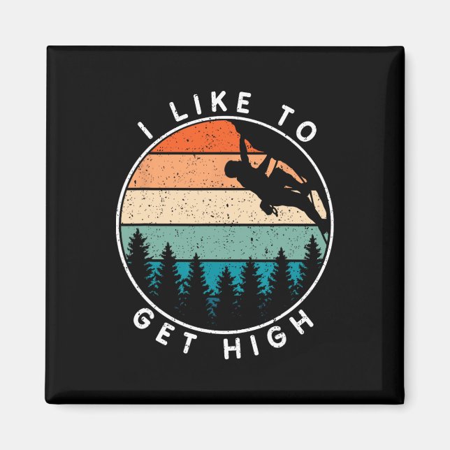 I Like To Get High Rock Climbing  Magnet (Front)