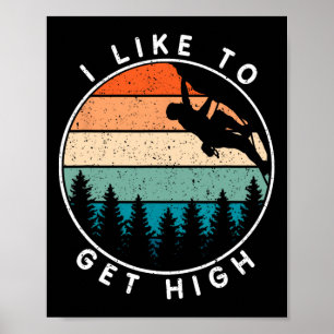 I Like To Get High Rock Climbing Poster