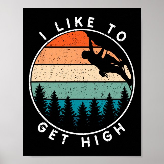 I Like To Get High Rock Climbing  Poster (Front)