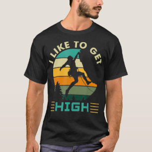 I Like To Get High Rock Climbing T-Shirt