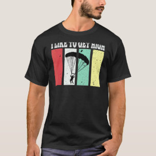 I Like To Get High Sky Diving Parachute Jump Skydi T-Shirt