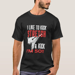 I Like to Kick Stretch and Kick I m 50 BJJ 50th Bi T-Shirt