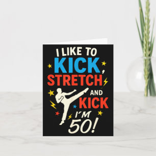 I Like to Kick Stretch - Funny 50th Birthday Humou Card