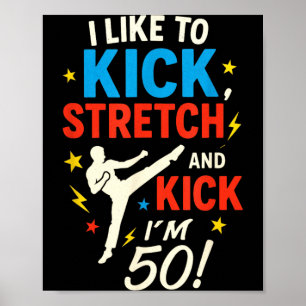 I Like to Kick Stretch - Funny 50th Birthday Humou Poster