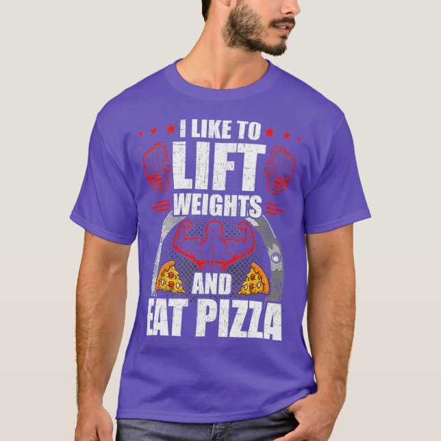 I Like To Lift Weights And Eat Pizza Workout T-Shirt (Front)
