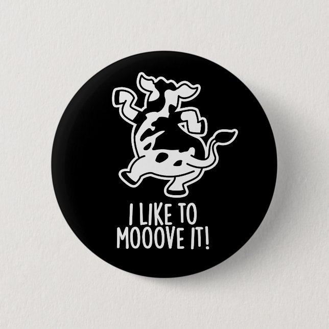 I Like To Moove It Funny Cow Pun Dark BG 6 Cm Round Badge (Front)